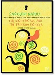 Sarojini Naidu:The Nightingale And The Freedom Fighter:
What Sarojini Naidu Did, What Sarojini Naidu Said
: Book by Anu Kumar Sarojini Naidu:The Nightingale And The Freedom Fighter:
What Sarojini Naidu Did, What Sarojini Naidu Said
: Book by Anu Kumar