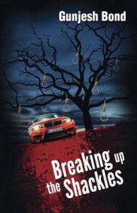 Breaking Up the Shackles (English): Book by Gunjesh Bond Breaking Up the Shackles (English): Book by Gunjesh Bond