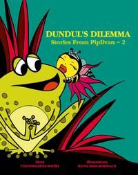 DUNDUL'S DILEMMA Stories From Piplivan~2: Book by Chandralekha Maitra