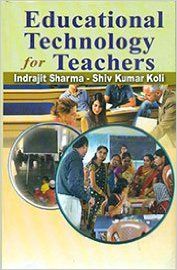 Educational Technology for Teachers, 274pp., 2014 (English): Book by S. K. Koli I. Sharma Educational Technology for Teachers, 274pp., 2014 (English): Book by S. K. Koli I. Sharma