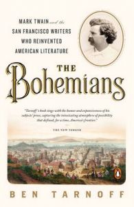 The Bohemians: Mark Twain and the San Francisco Writers Who Reinvented American Literature: Book by Ben Tarnoff
