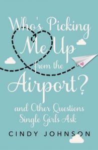 Who's Picking Me Up from the Airport?: And Other Questions Single Girls Ask: Book by Cindy Johnson Who's Picking Me Up from the Airport?: And Other Questions Single Girls Ask: Book by Cindy Johnson