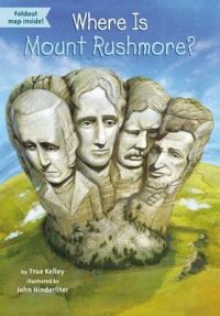Where Is Mount Rushmore?: Book by True Kelley