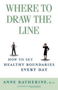 Where to Draw the Line: How to Set Healthy Boundaries Every Day: Book by Anne Katherine