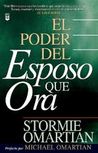 El Poder del Esposo Que Ora: Power of a Praying Husband, the: Book by Stormie Omartian