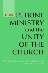 Petrine Ministry and the Unity of the Church: Toward a Patient and Fraternal Dialogue: Book by James F. Puglisi Petrine Ministry and the Unity of the Church: Toward a Patient and Fraternal Dialogue: Book by James F. Puglisi