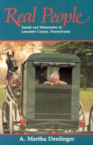 Real People: Amish and Mennonites in Lancaster County, Pennsylvania: Book by A.Martha Denlinger