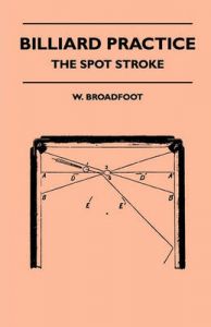 Billiard Practice - The Spot Stroke: Book by W. Broadfoot Billiard Practice - The Spot Stroke: Book by W. Broadfoot