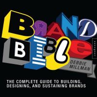 Brand Bible: The Complete Guide to Building, Designing, and Sustaining Brands: Book by Debbie Millman