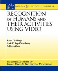 Recognition of Humans and Their Activities Using Video: Book by Amit K. Roy-Chowdhury Recognition of Humans and Their Activities Using Video: Book by Amit K. Roy-Chowdhury