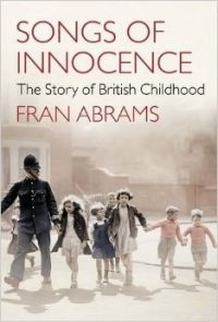 Songs of Innocence: The Story of British Childhood: Book by Fran Abrams Songs of Innocence: The Story of British Childhood: Book by Fran Abrams