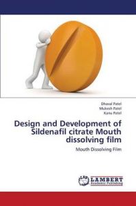 Design and Development of Sildenafil Citrate Mouth Dissolving Film: Book by Patel Dhaval Design and Development of Sildenafil Citrate Mouth Dissolving Film: Book by Patel Dhaval