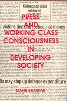 Press And Working Class Consciouness In Developing Societies: A Case Study of An Indian State - Kerala: Book by Manu Bhaskar