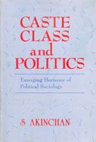 Caste Class And Politics: Emerging Horizons of Political Sociology: Book by S Akinchan Caste Class And Politics: Emerging Horizons of Political Sociology: Book by S Akinchan