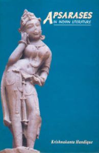 Apsarases in Indian Literature and the Legend of Urvasi and Pururavas: Book by Krishnakanta Handique