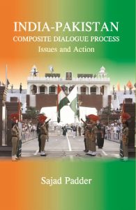 India-Pakistan Composite Dialogue Process : Issues and Action: Book by Sajad Padder