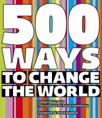 500 Ways to Change the World: Book by Nick Temple , Global Ideas Bank 500 Ways to Change the World: Book by Nick Temple , Global Ideas Bank