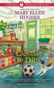 License to Dill: Book by Mary Ellen Hughes License to Dill: Book by Mary Ellen Hughes