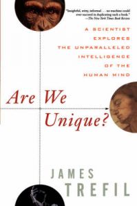 Are We Unique?: A Scientist Explores the Unparalleled Intelligence of the Human Mind: Book by James S. Trefil Are We Unique?: A Scientist Explores the Unparalleled Intelligence of the Human Mind: Book by James S. Trefil