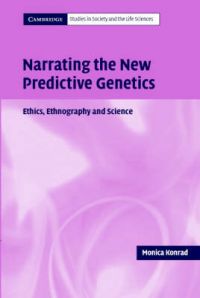 Narrating the New Predictive Genetics: Book by Monica Konrad Narrating the New Predictive Genetics: Book by Monica Konrad