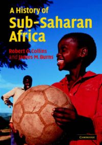 A History of Sub-Saharan Africa: Book by Robert O. Collins A History of Sub-Saharan Africa: Book by Robert O. Collins