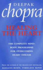 Healing the Heart: The Complete Mind-body Programme for Overcoming Heart Disease: Book by Deepak Chopra Healing the Heart: The Complete Mind-body Programme for Overcoming Heart Disease: Book by Deepak Chopra