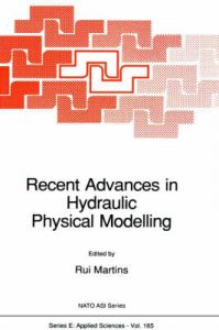Recent Advances in Hydraulic Physical Modelling: Conference Proceedings Recent Advances in Hydraulic Physical Modelling: Conference Proceedings