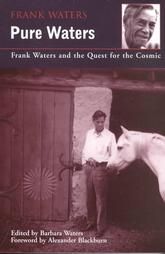 Pure Waters: Frank Waters and the Quest for the Cosmic: Book by Frank Waters Pure Waters: Frank Waters and the Quest for the Cosmic: Book by Frank Waters