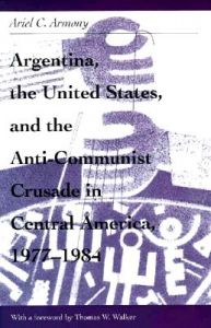 Argentina, the United States and Counter-revolution in Central America: Book by Ariel Armony Argentina, the United States and Counter-revolution in Central America: Book by Ariel Armony