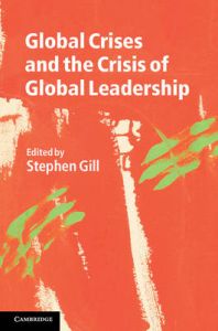Global Crises and the Crisis of Global Leadership: Book by Stephen Gill