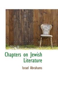 Chapters on Jewish Literature: Book by Professor Israel Abrahams Chapters on Jewish Literature: Book by Professor Israel Abrahams