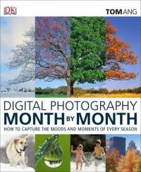 Digital Photography Month by Month: Book by Tom Ang Digital Photography Month by Month: Book by Tom Ang