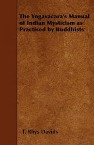 The Yogavacara's Manual of Indian Mysticism as Practised by Buddhists: Book by T. Rhys Davids