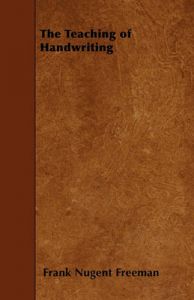 The Teaching of Handwriting: Book by Frank Nugent Freeman The Teaching of Handwriting: Book by Frank Nugent Freeman