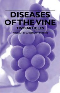 Diseases of the Vine - Two Articles: Book by William Chamberlain Strong