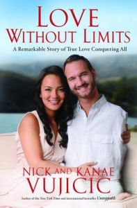 Love Without Limits: A Remarkable Story of True Love Conquering All: Book by Nick Vujicic