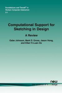 Computational Support for Sketching in Design: Book by Gabe Johnson