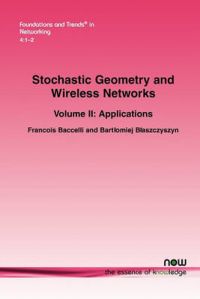Stochastic Geometry and Wireless Networks, Part II: Applications: Book by Francois Baccelli Stochastic Geometry and Wireless Networks, Part II: Applications: Book by Francois Baccelli
