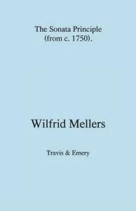 The Sonata Principle (from C. 1750): Book by Wilfrid Mellers