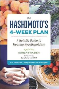The Hashimoto's 4-Week Plan: A Holistic Guide to Treating Hypothyroidism: Book by Karen Frazier The Hashimoto's 4-Week Plan: A Holistic Guide to Treating Hypothyroidism: Book by Karen Frazier