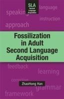 Fossilization in Adult Second Language Acquisition (English) Fossilization in Adult Second Language Acquisition (English)