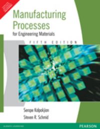 Manufacturing Processes for Engineering Materials (English) 5th Edition (Paperback): Book by Steven R. Schmid, Serope Kalpakjian Manufacturing Processes for Engineering Materials (English) 5th Edition (Paperback): Book by Steven R. Schmid, Serope Kalpakjian