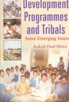 Development Programmes And Tribals Some Emerging Issues: Book by Kakali Paul Mitra Development Programmes And Tribals Some Emerging Issues: Book by Kakali Paul Mitra