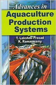 Advances in Aquaculture Production Systems, 268pp, 2014 (English): Book by K. Ramaswamy T. L. Prasad Advances in Aquaculture Production Systems, 268pp, 2014 (English): Book by K. Ramaswamy T. L. Prasad