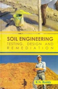 Soil Engineering: Testing Design and Remediation: Book by R. N. Reddy