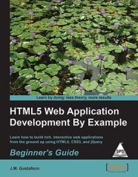HTML 5 WEB APPLICATION DEVELOPMENT BY EXAMPLE BEGINNER'S GUIDE: Book by GUSTAFSON