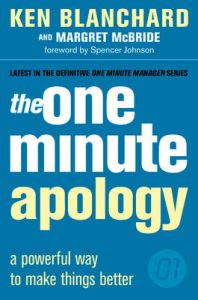 The One Minute Apology: A Powerful Way to Make Things Better: Book by Kenneth H. Blanchard The One Minute Apology: A Powerful Way to Make Things Better: Book by Kenneth H. Blanchard