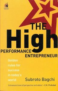 The High Performance Entrepreneur : Golden Rules for Success in Today's World (English) (Paperback): Book by Subroto Bagchi The High Performance Entrepreneur : Golden Rules for Success in Today's World (English) (Paperback): Book by Subroto Bagchi