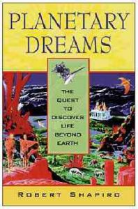 Planetary Dreams: The Quest to Discover Life Beyond Earth: Book by Robert Shapiro