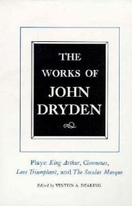 The Works of John Dryden: v. 16: Plays - King Arthur, Cleomenes, Love Triumphant, The Secular Masque and Other Contributions to the Pilgrim: Book by John Dryden